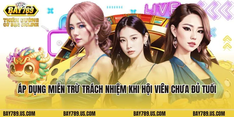 Bay789 áp dụng miễn trừ trách nhiệm do hội viên chưa đủ tuổi