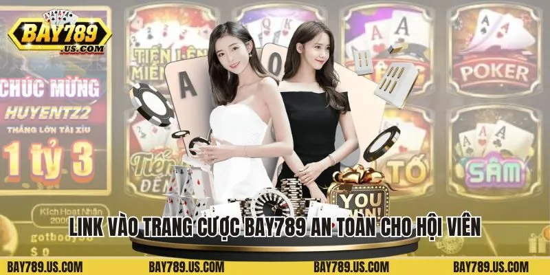 Link vào trang cược Bay789 an toàn cho hội viên