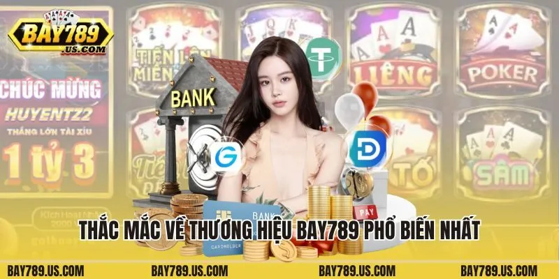 Thắc mắc về thương hiệu Bay789 phổ biến nhất