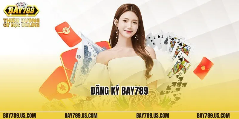 Đăng Ký Bay789: Hướng Dẫn Cách Tạo Tài Khoản Cá Cược Siêu Nhanh