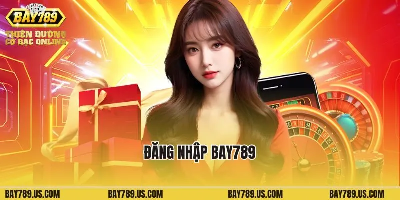 Đăng Nhập Bay789: Truy Cập An Toàn, Chơi Game Cá Cược Thả Ga