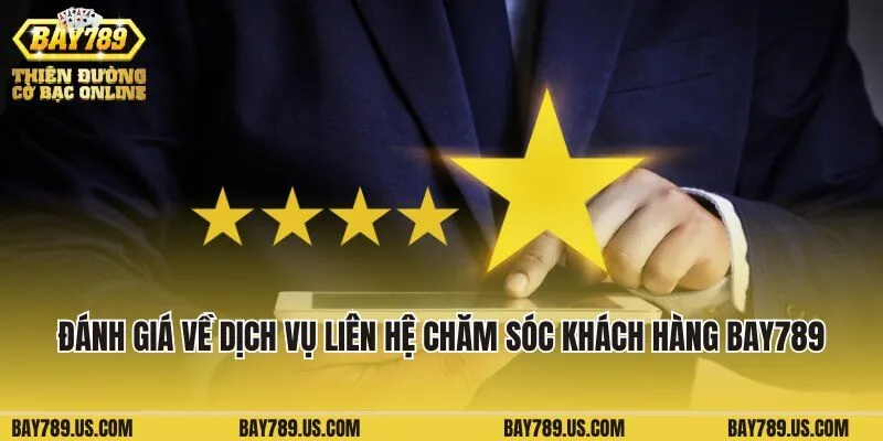 Đánh giá về dịch vụ liên hệ chăm sóc khách hàng của Bay789