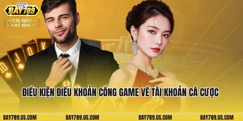 Điều kiện điều khoản cổng game về tài khoản cá cược Bay789