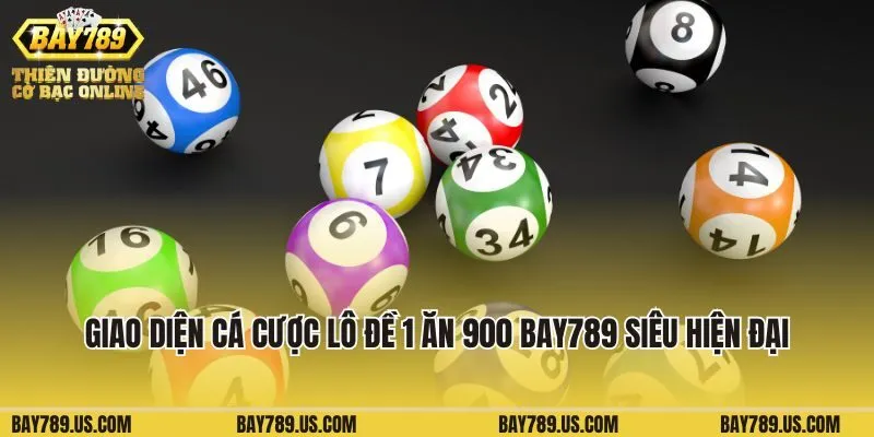 Giao diện cá cược lô đề 1 ăn 900 Bay789 siêu hiện đại