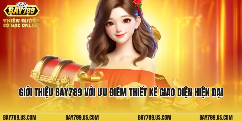 Giới thiệu Bay789 với ưu điểm thiết kế giao diện hiện đại