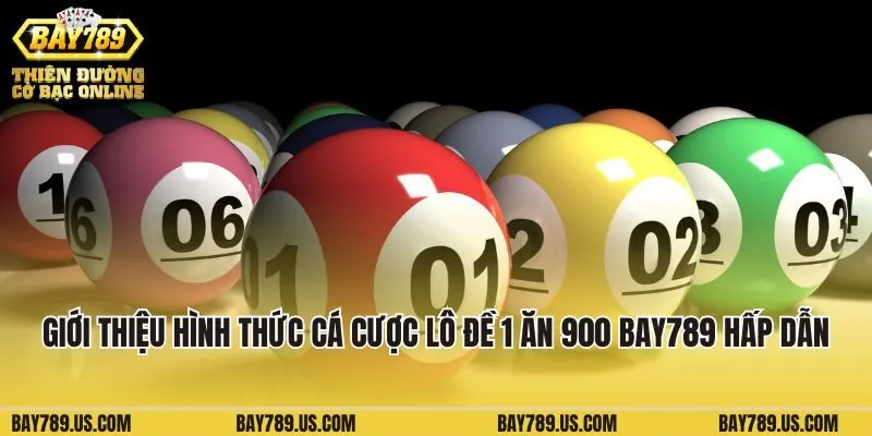 Giới thiệu hình thức cá cược lô đề 1 ăn 900 Bay789 hấp dẫn