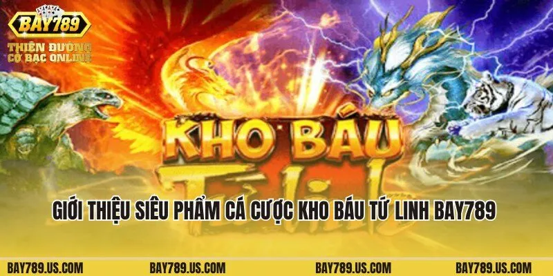 Giới thiệu siêu phẩm cá cược Kho Báu Tứ Linh Bay789 nổi tiếng