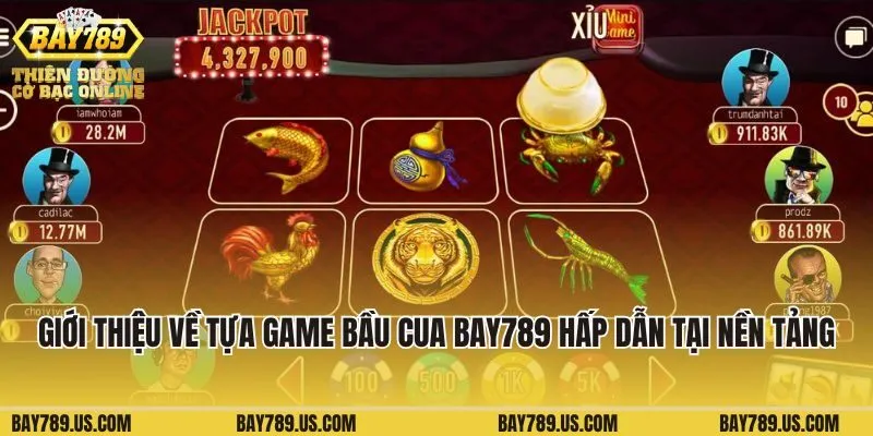 Giới thiệu về tựa game bầu cua Bay789 hấp dẫn tại nền tảng
