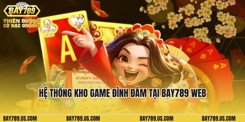 Hệ thống kho game đình đám tại Bay789 web rất đa dạng