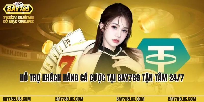 Hỗ trợ khách hàng cá cược tại Bay789 tận tâm 24/7