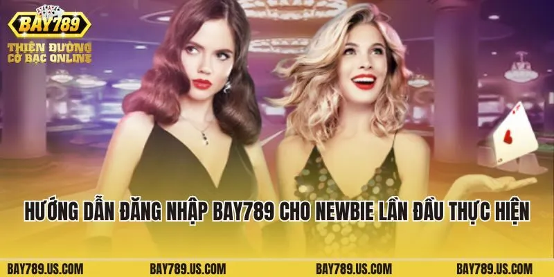 Hướng dẫn đăng nhập Bay789 cho newbie lần đầu thực hiện