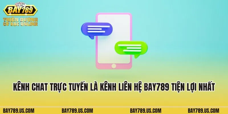 Kênh chat trực tuyến là kênh liên hệ Bay789 tiện lợi nhất