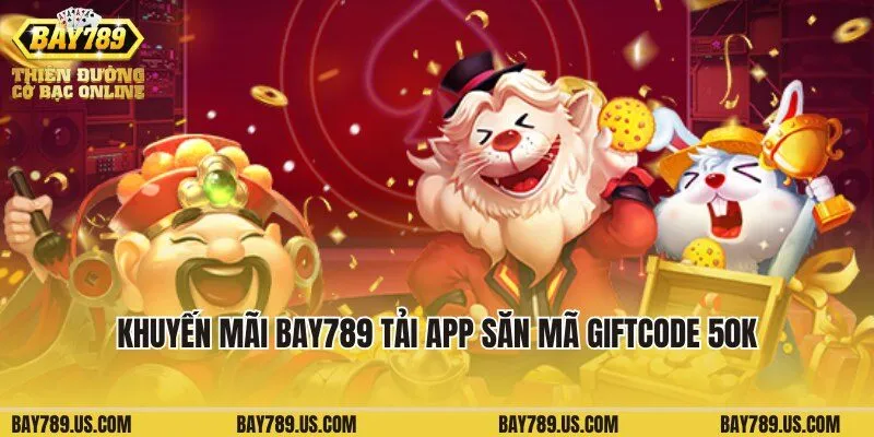 Khuyến mãi Bay789 tải app săn mã giftcode 50K