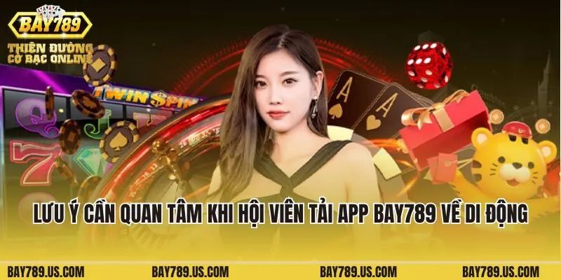 Lưu ý cần quan tâm khi hội viên tải app Bay789 về di động