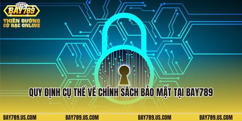 Quy định cụ thể về chính sách bảo mật tại cổng game Bay789