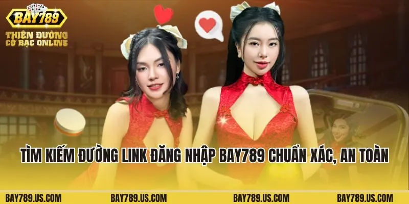Tìm kiếm đường link đăng nhập Bay789 chuẩn xác và an toàn